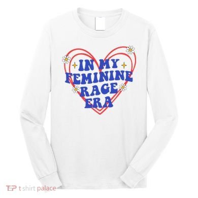 In My Feminine Rage Era Long Sleeve Shirt