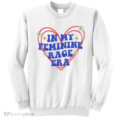 In My Feminine Rage Era Sweatshirt