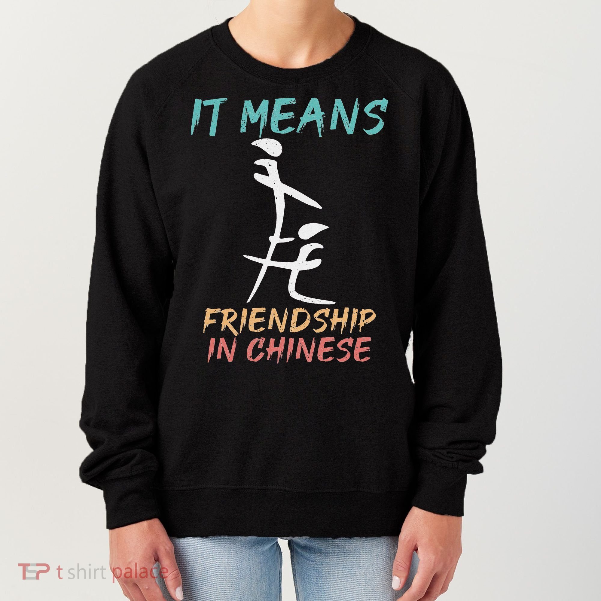 It Means Friendship In Chinese Funny Sarcasm Women's Sweatshirt