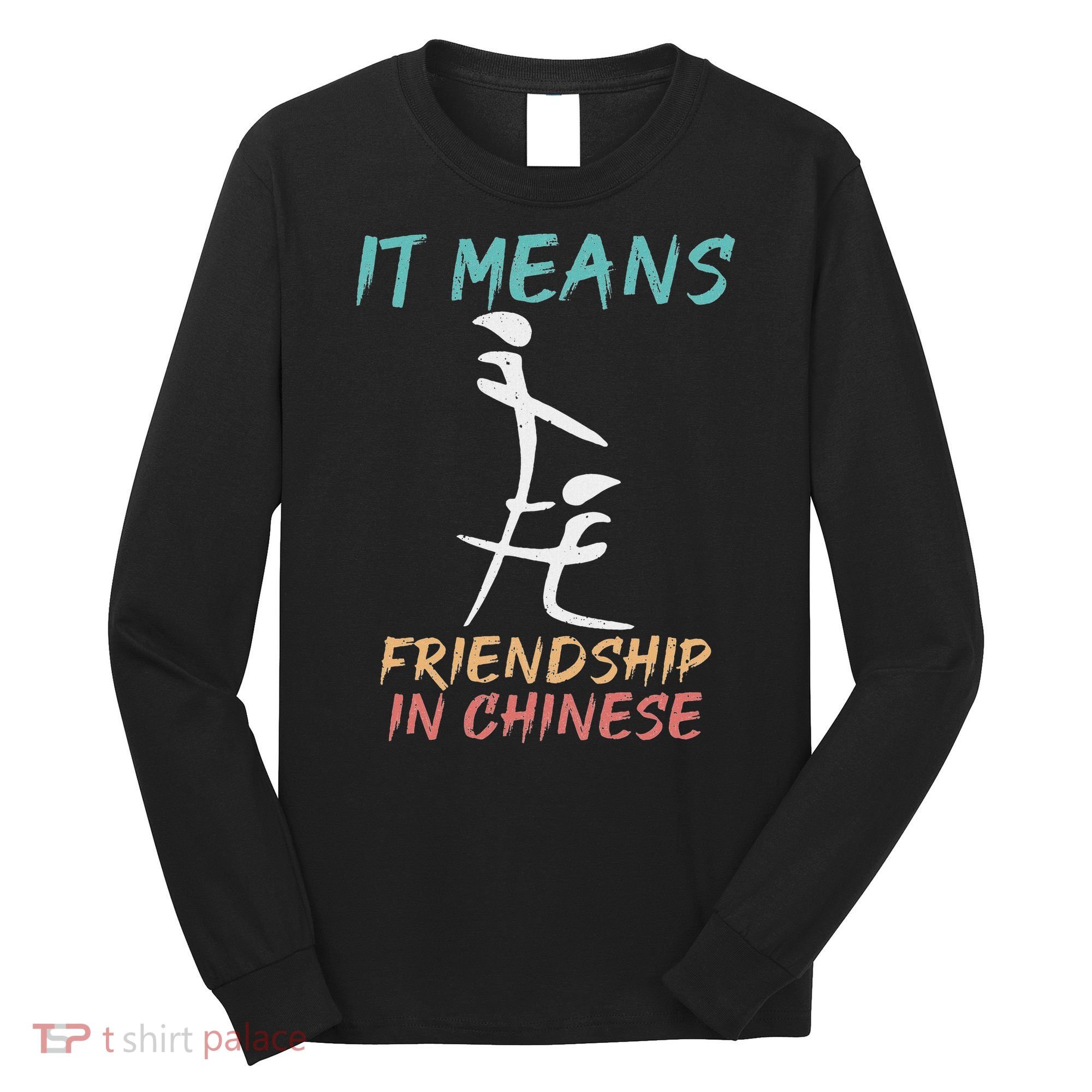 It Means Friendship In Chinese Funny Sarcasm Long Sleeve Shirt