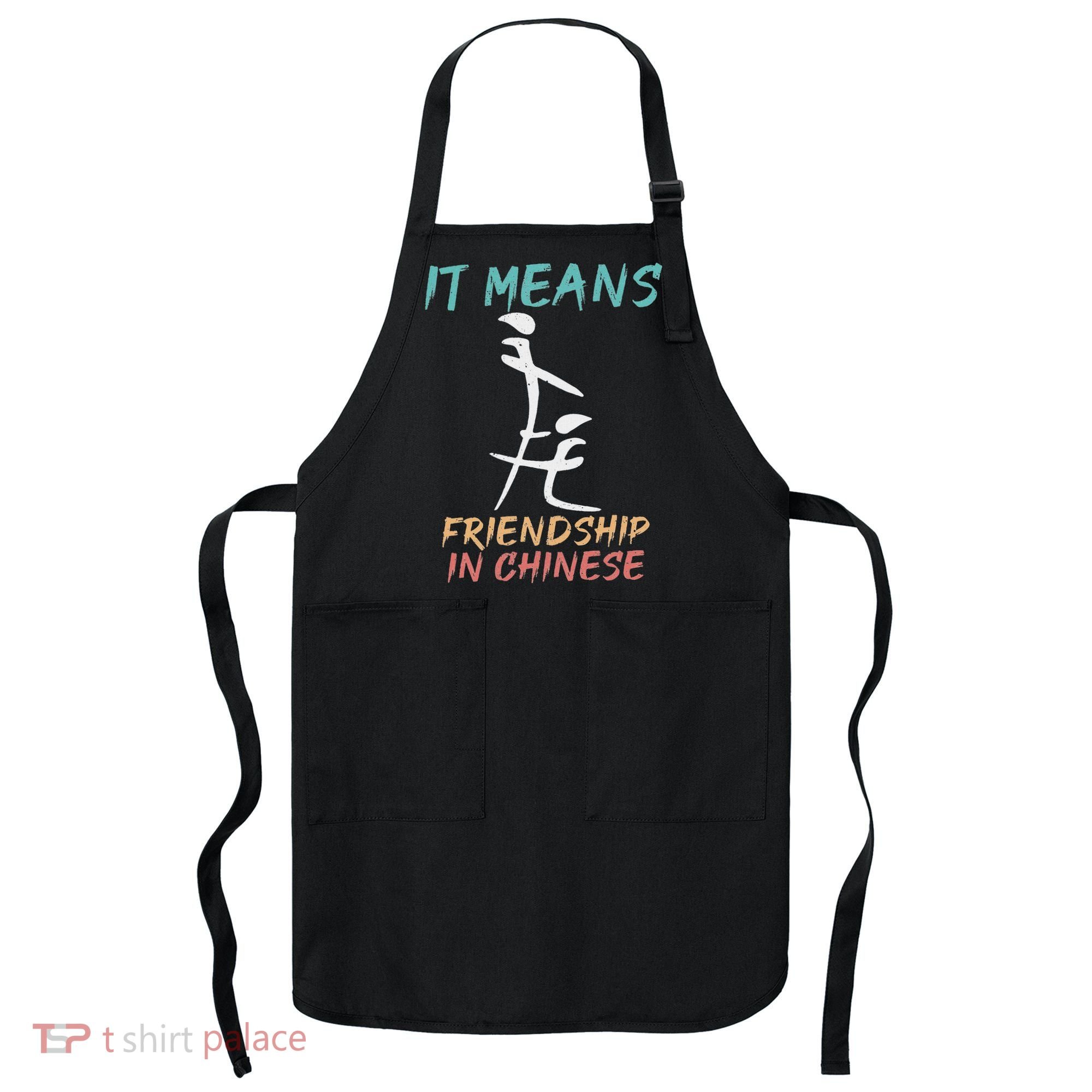 It Means Friendship In Chinese Funny Sarcasm Apron