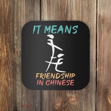 It Means Friendship In Chinese Funny Sarcasm Coaster