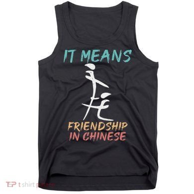 It Means Friendship In Chinese Funny Sarcasm Tank Top