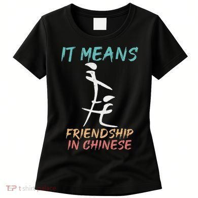 It Means Friendship In Chinese Funny Sarcasm Women's T-Shirt