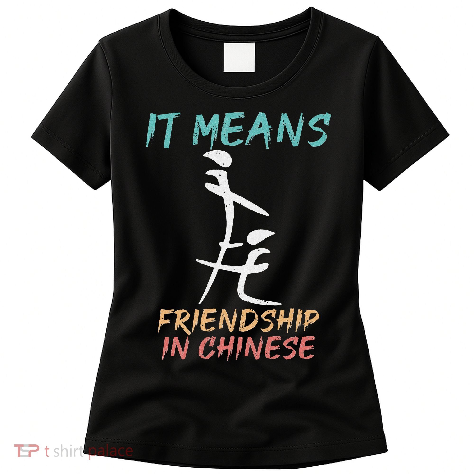 It Means Friendship In Chinese Funny Sarcasm Women's T-Shirt