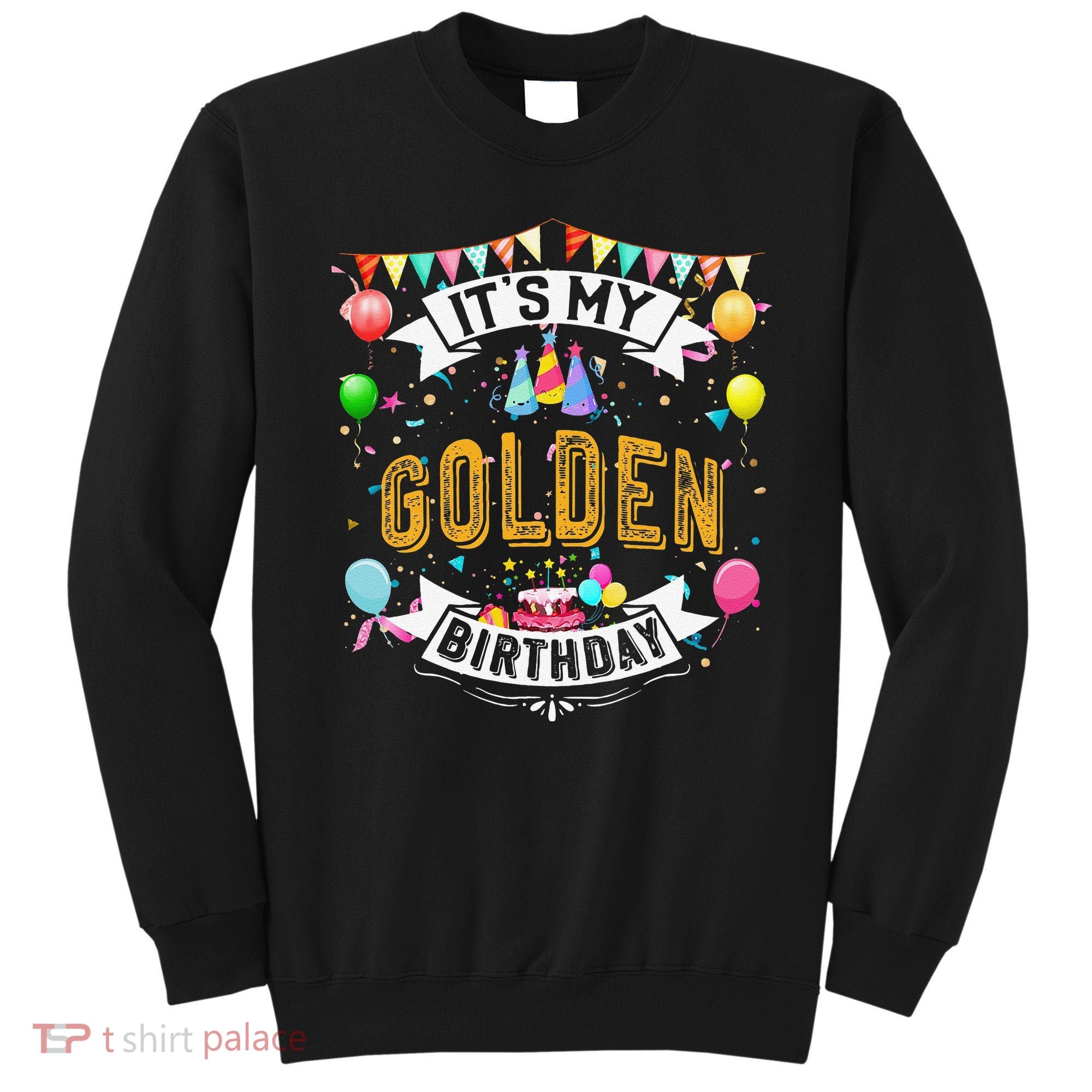It's My Golden Birthday Cool Classic Birthday Gift Sweatshirt