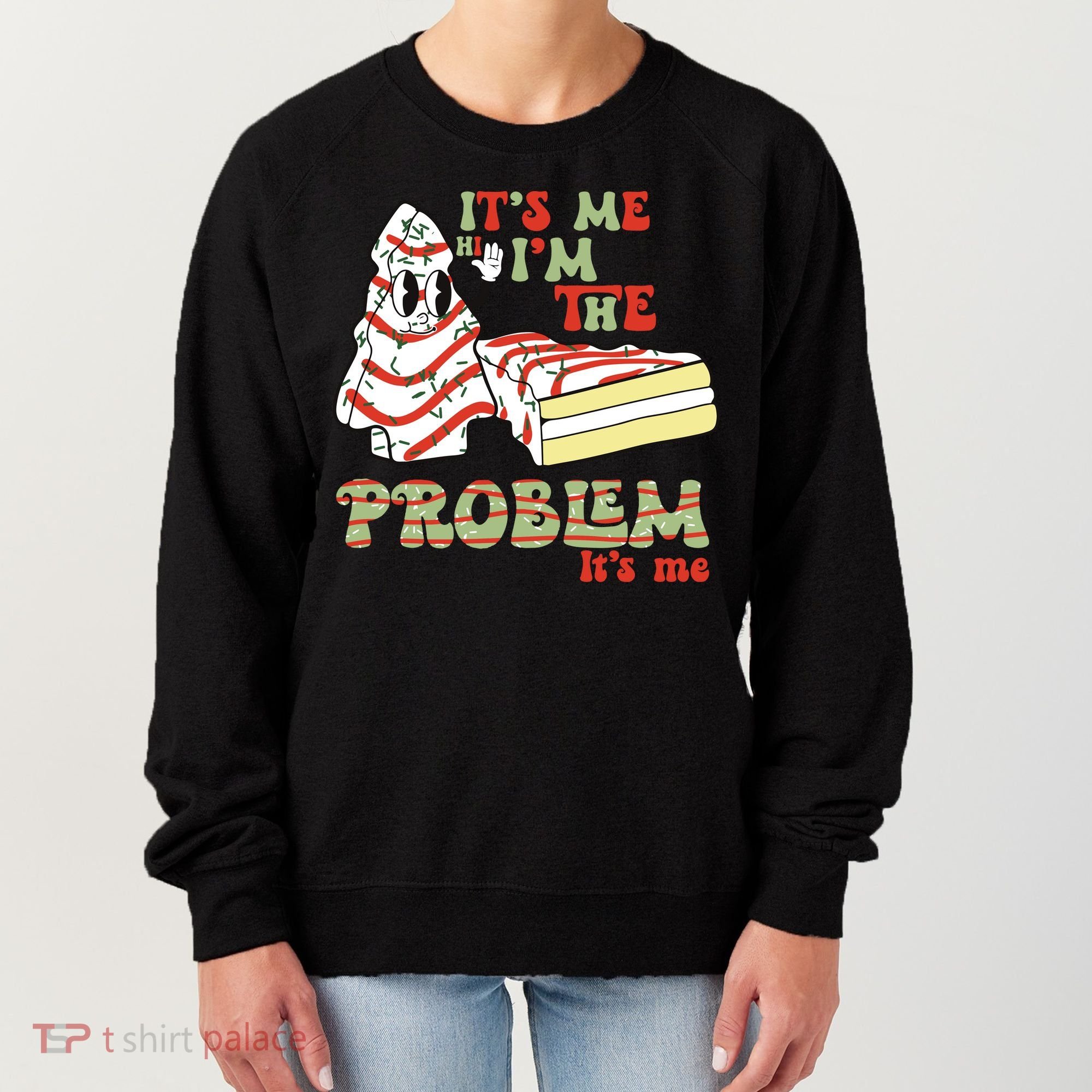 Its Me Hi Im The Problem Its Me Christmas Tree Cake Women's Sweatshirt
