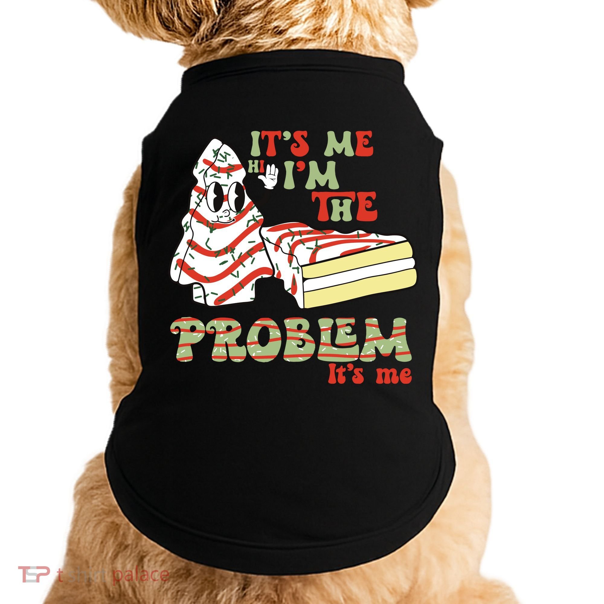 Its Me Hi Im The Problem Its Me Christmas Tree Cake Doggie Tank