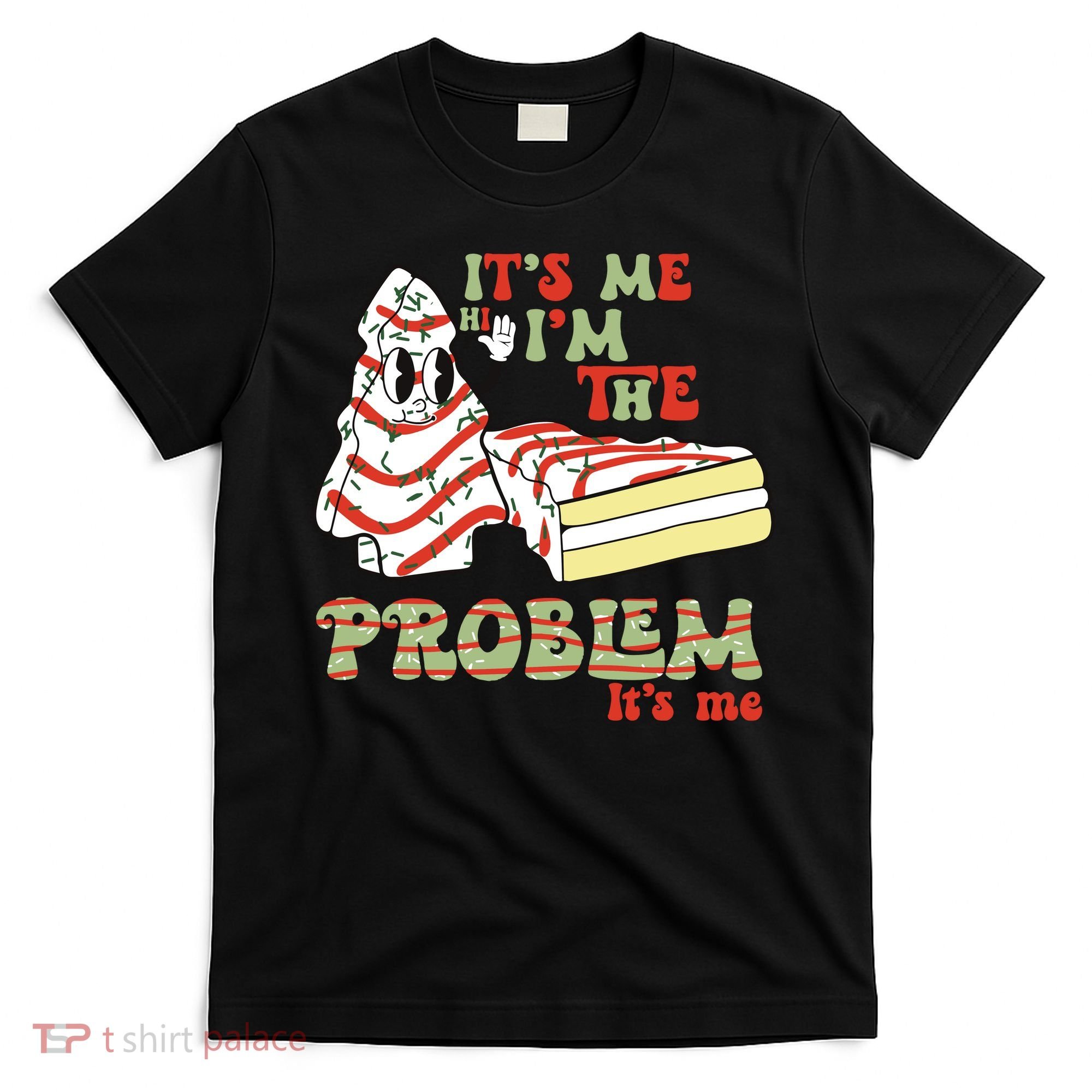 Its Me Hi Im The Problem Its Me Christmas Tree Cake T-Shirt