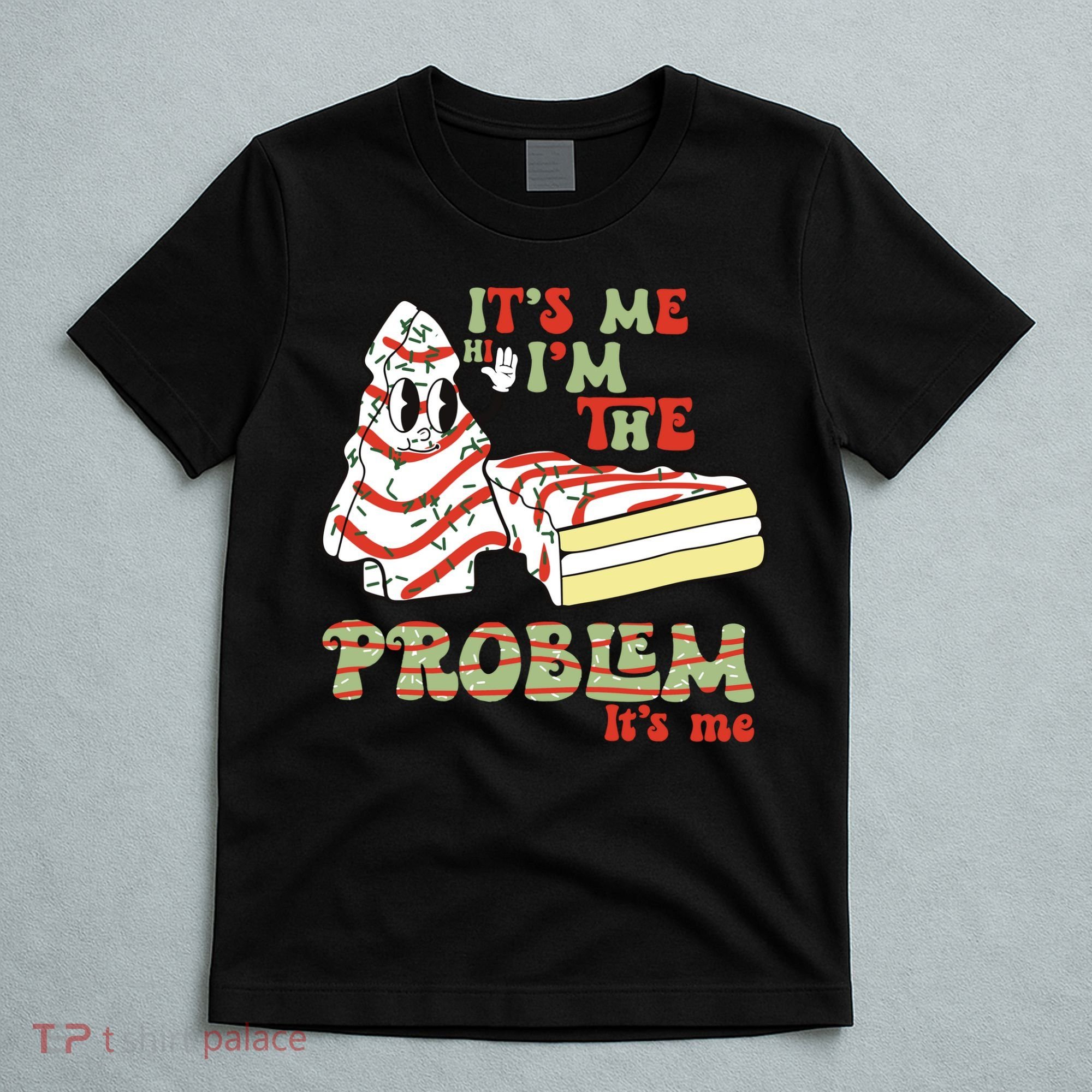 Its Me Hi Im The Problem Its Me Christmas Tree Cake T-Shirt