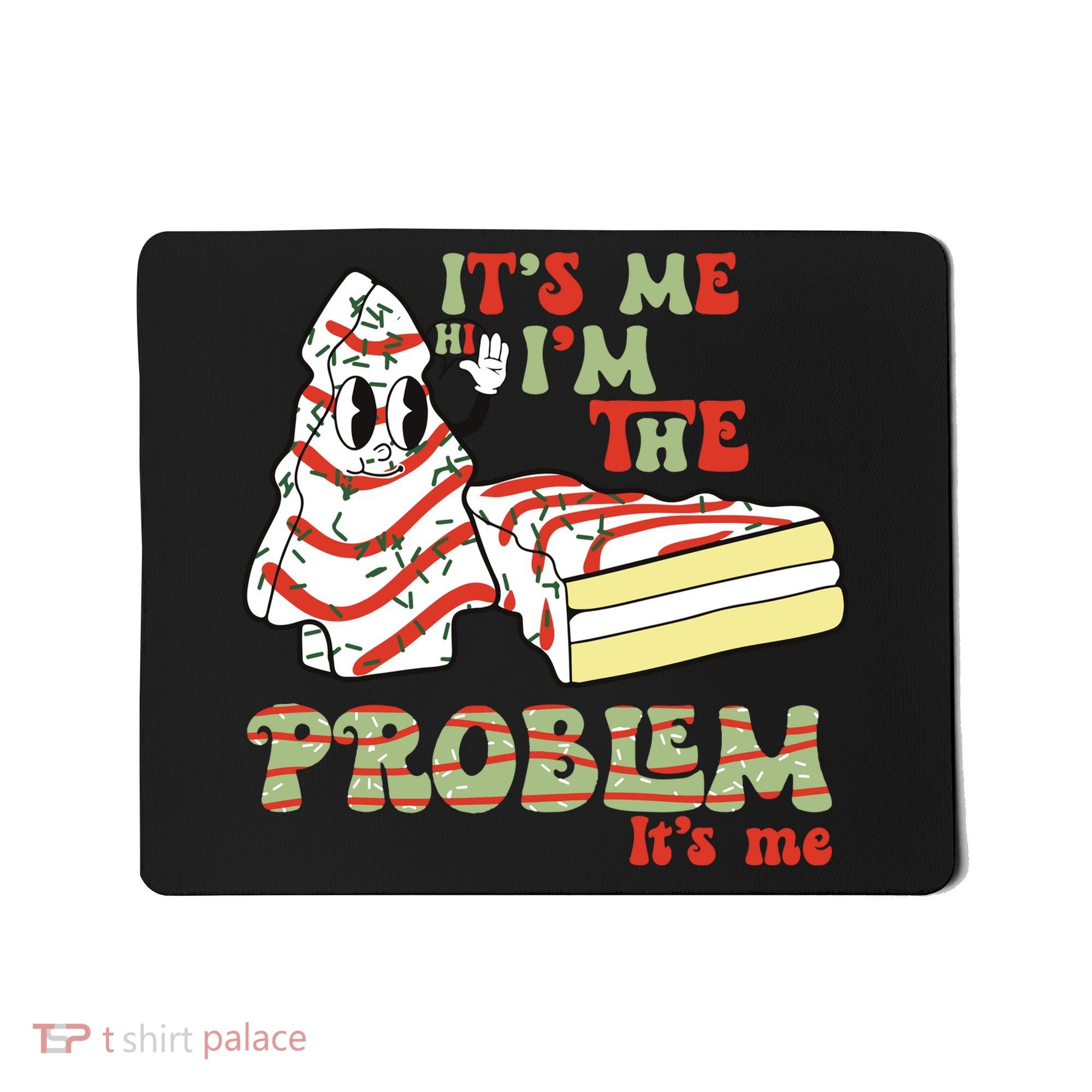 Its Me Hi Im The Problem Its Me Christmas Tree Cake Mousepad