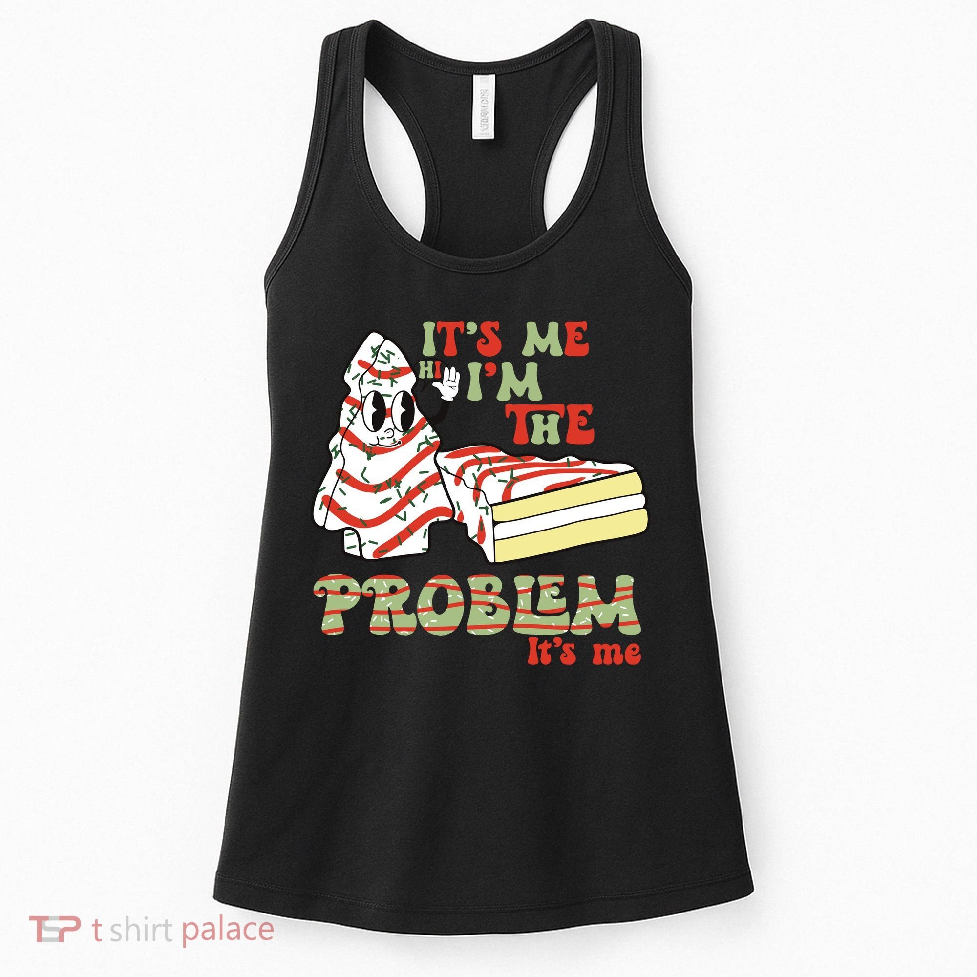 Its Me Hi Im The Problem Its Me Christmas Tree Cake Women's Tank Top