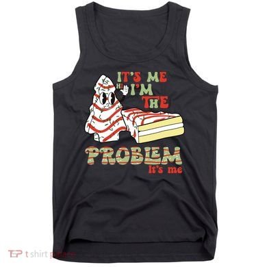 Its Me Hi Im The Problem Its Me Christmas Tree Cake Tank Top