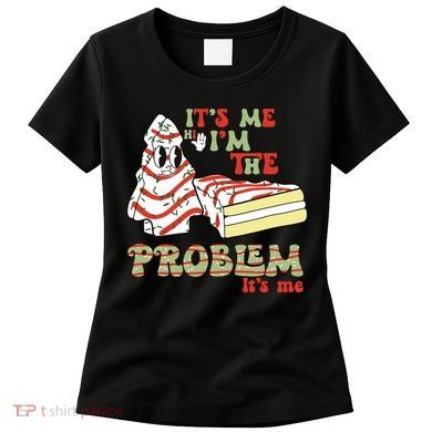 Its Me Hi Im The Problem Its Me Christmas Tree Cake Women's T-Shirt
