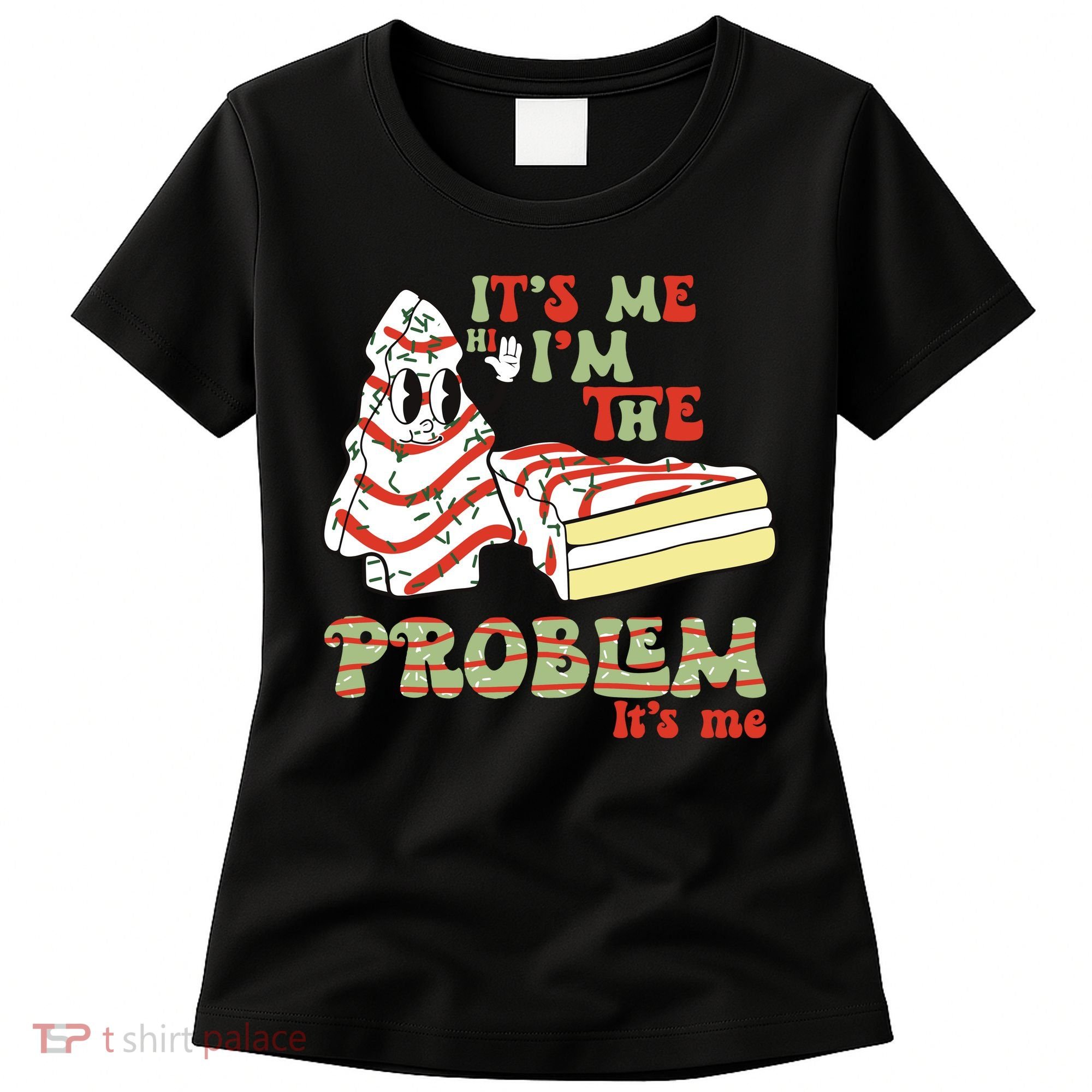 Its Me Hi Im The Problem Its Me Christmas Tree Cake Women's T-Shirt