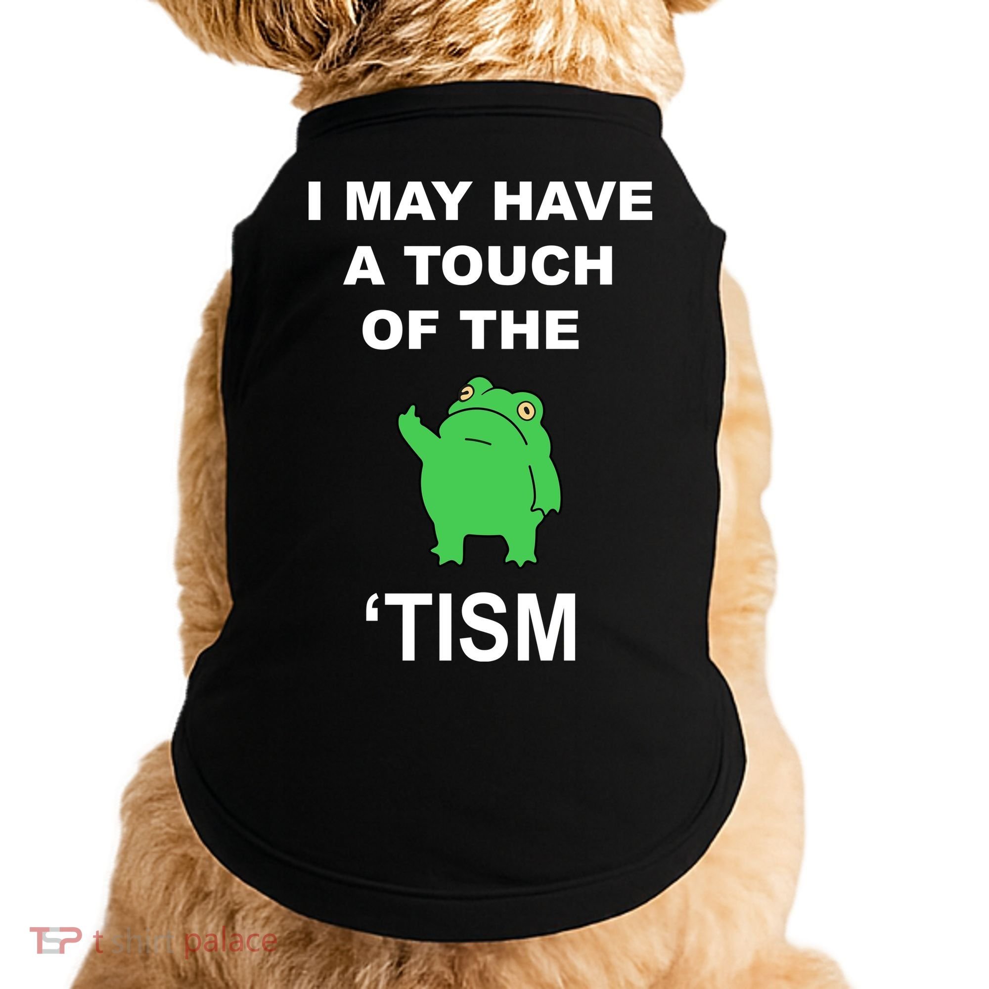 I May Have A Touch Of The Tism Frog Doggie Tank