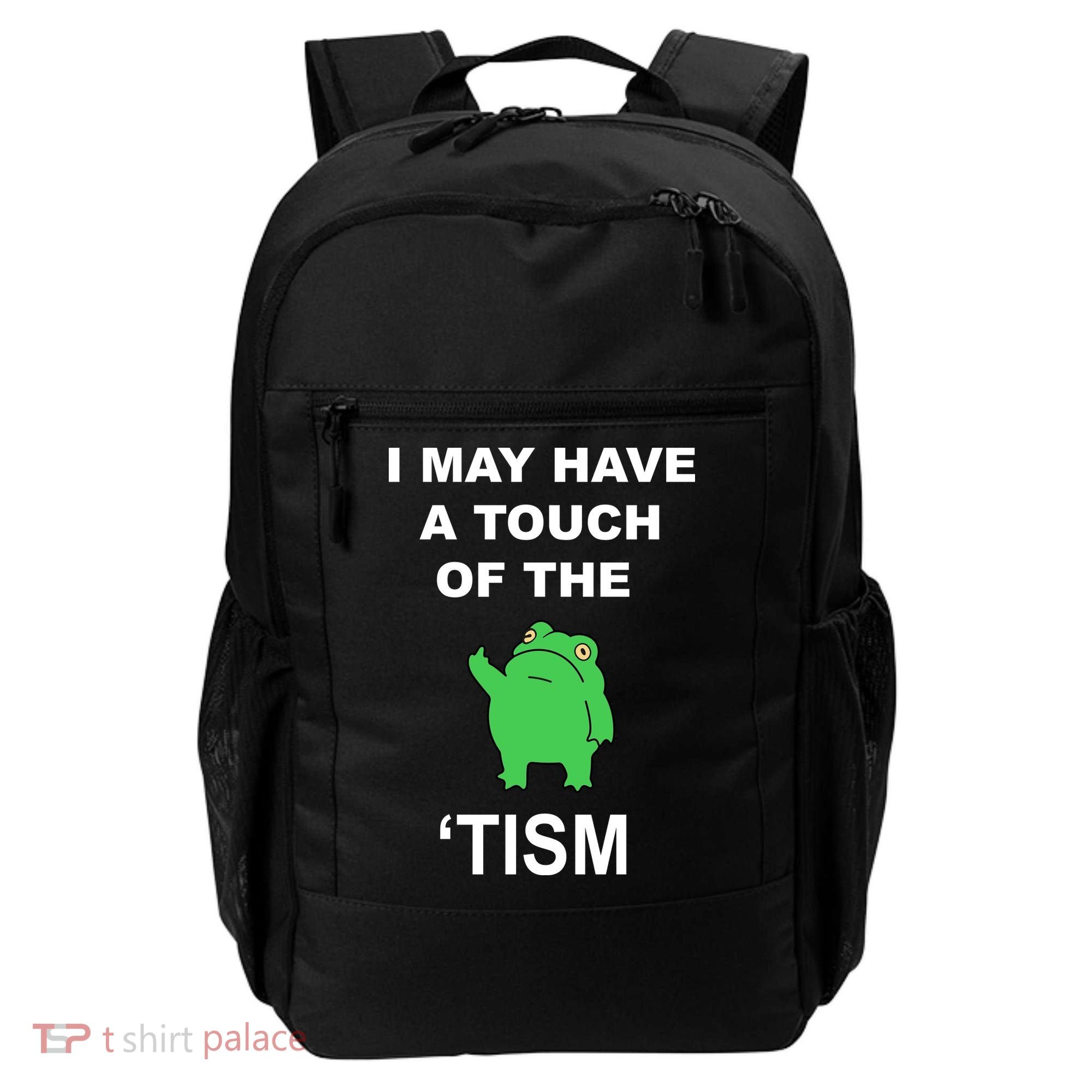 I May Have A Touch Of The Tism Frog Backpack