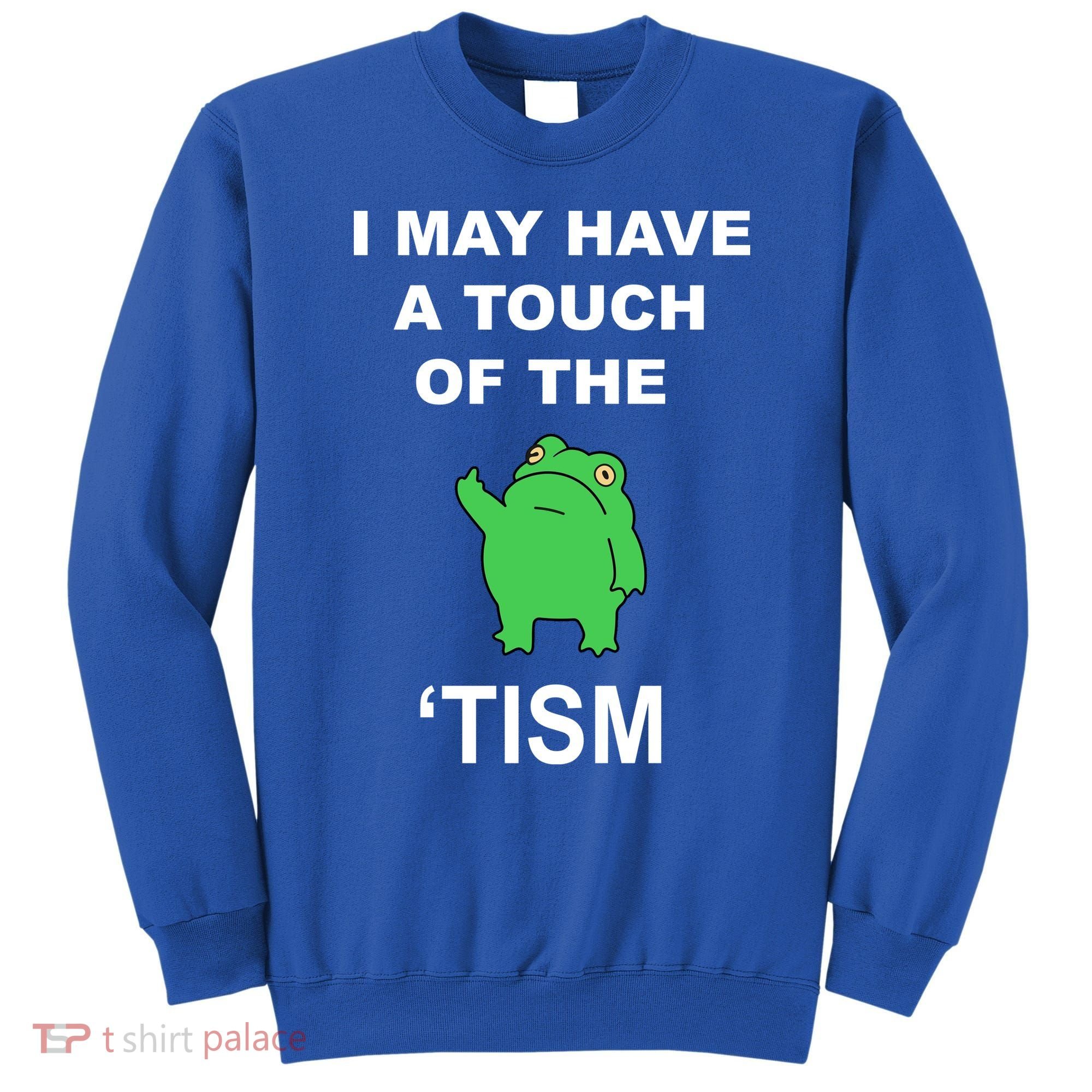 I May Have A Touch Of The Tism Frog Sweatshirt