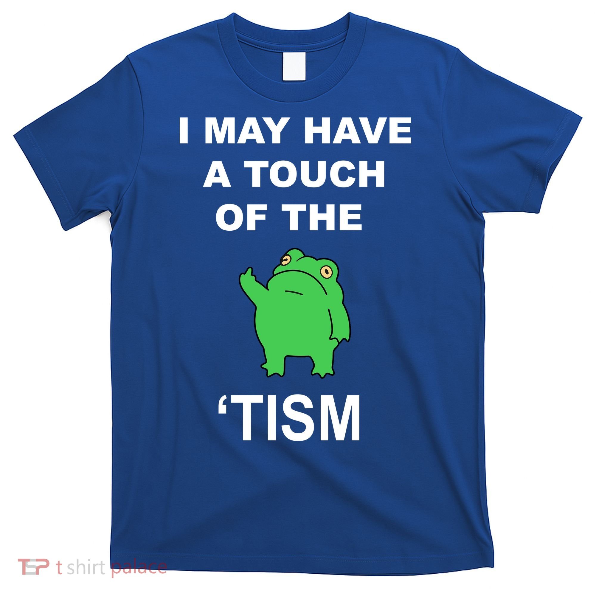 I May Have A Touch Of The Tism Frog T-Shirt