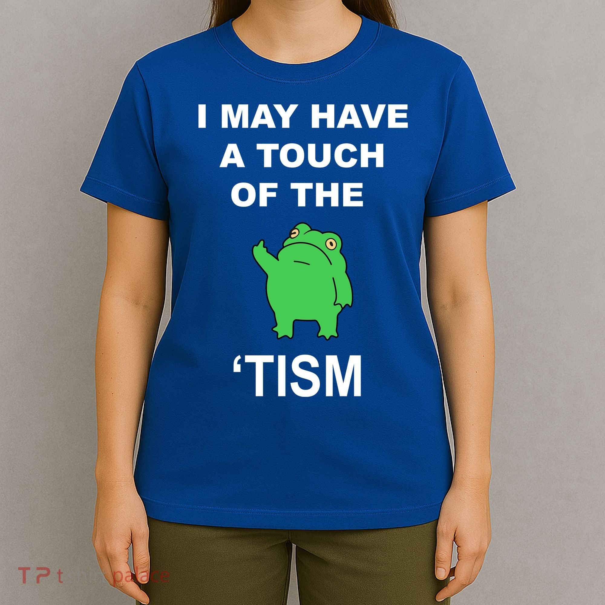 I May Have A Touch Of The Tism Frog T-Shirt