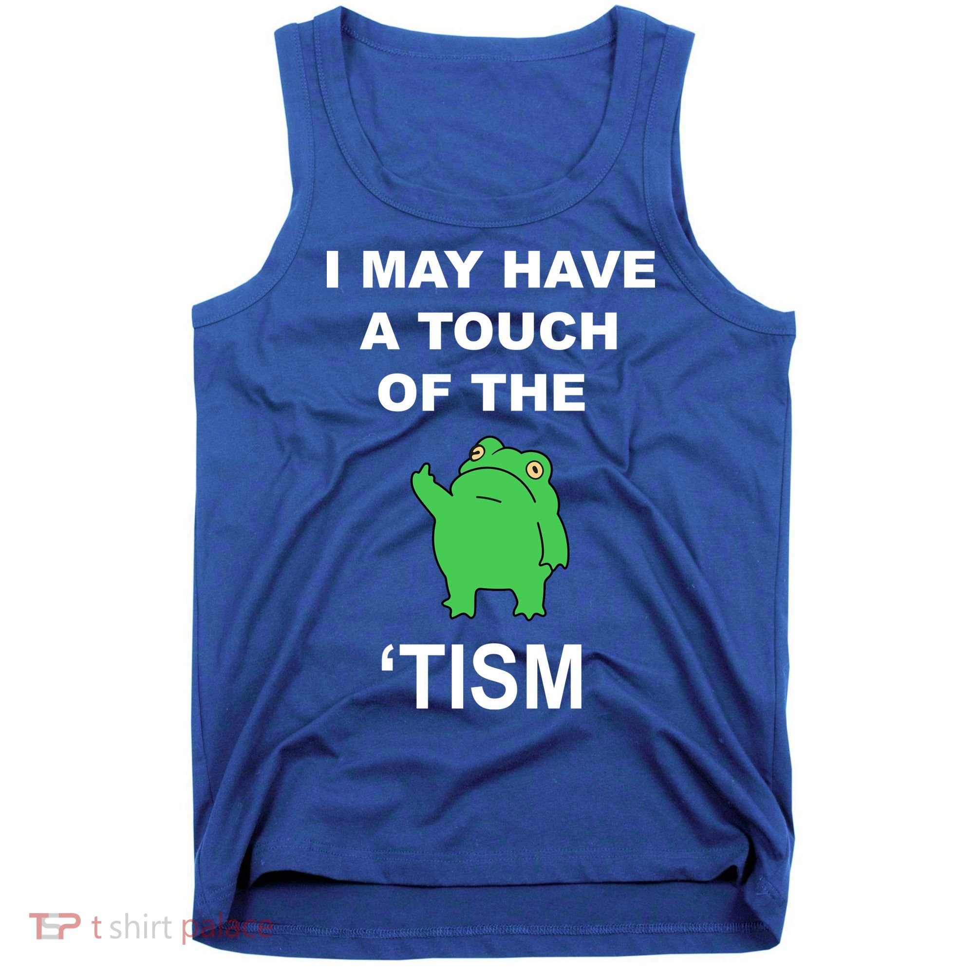 I May Have A Touch Of The Tism Frog Tank Top