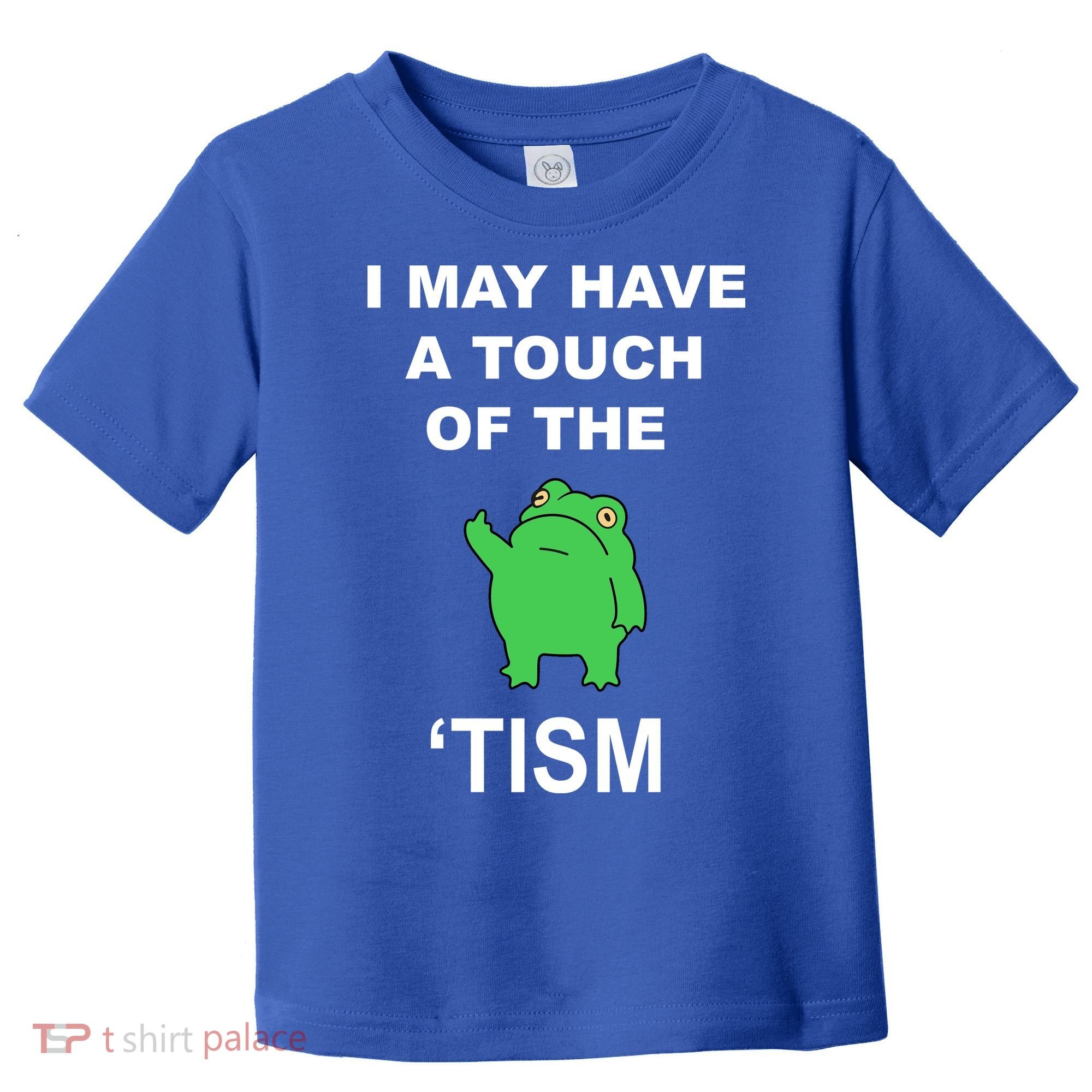 I May Have A Touch Of The Tism Frog Toddler T-Shirt
