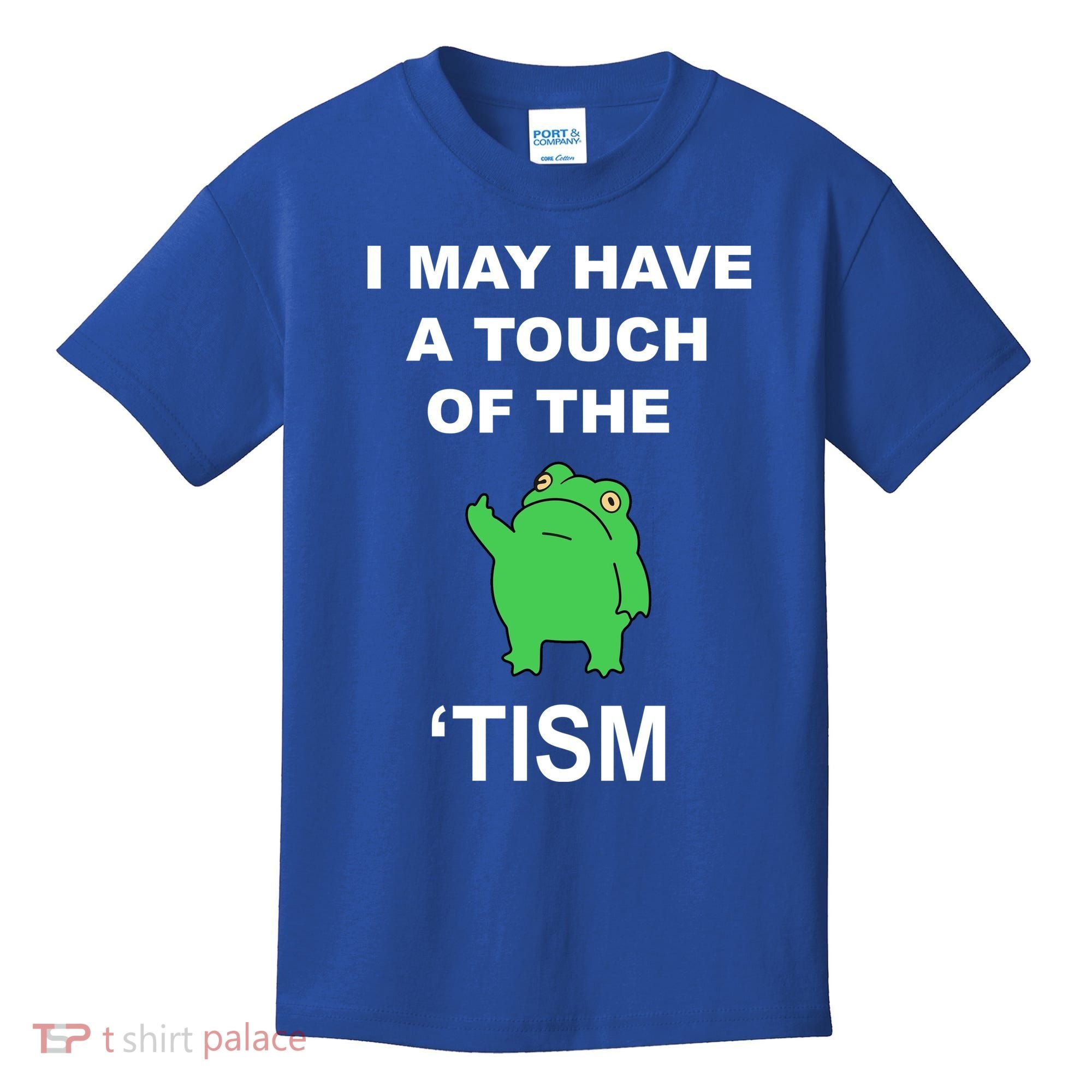 I May Have A Touch Of The Tism Frog Kids T-Shirt
