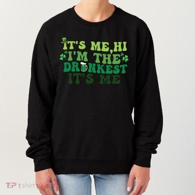 It's Me, Hi, I'm The Drunkest Funny Drinking St Patricks Day Women's Sweatshirt