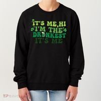It's Me, Hi, I'm The Drunkest Funny Drinking St Patricks Day Women's Sweatshirt thumb 0