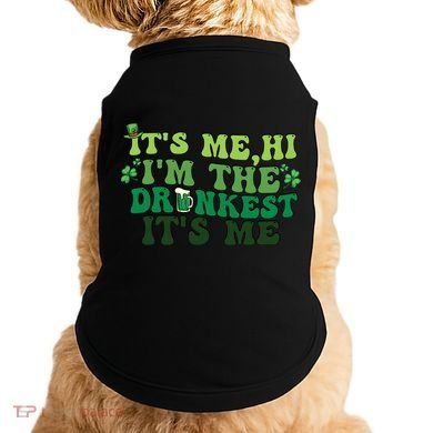 It's Me, Hi, I'm The Drunkest Funny Drinking St Patricks Day Doggie Tank
