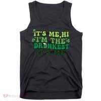 It's Me, Hi, I'm The Drunkest Funny Drinking St Patricks Day Tank Top thumb 0