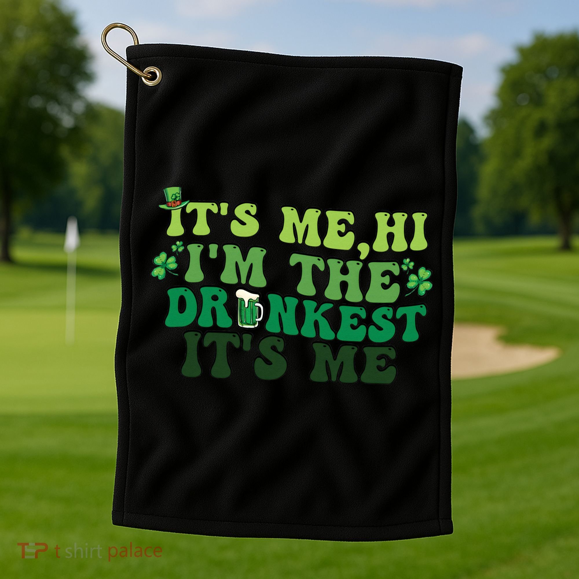 It's Me, Hi, I'm The Drunkest Funny Drinking St Patricks Day Golf Towel