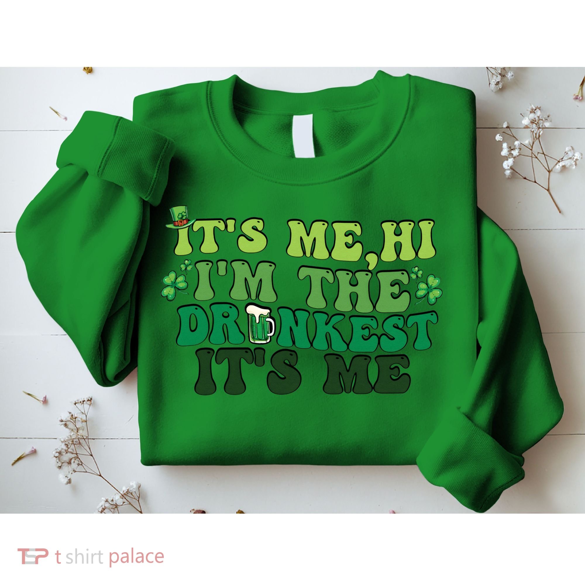 It's Me, Hi, I'm The Drunkest Funny Drinking St Patricks Day Sweatshirt