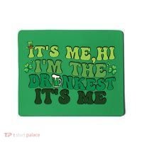 It's Me, Hi, I'm The Drunkest Funny Drinking St Patricks Day Mousepad thumb 0