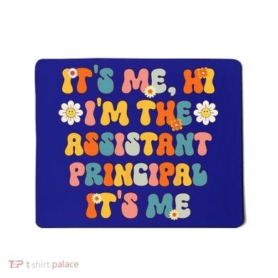 Its Me Hi Im The Ap Its Me Funny Assistant Principal Mousepad