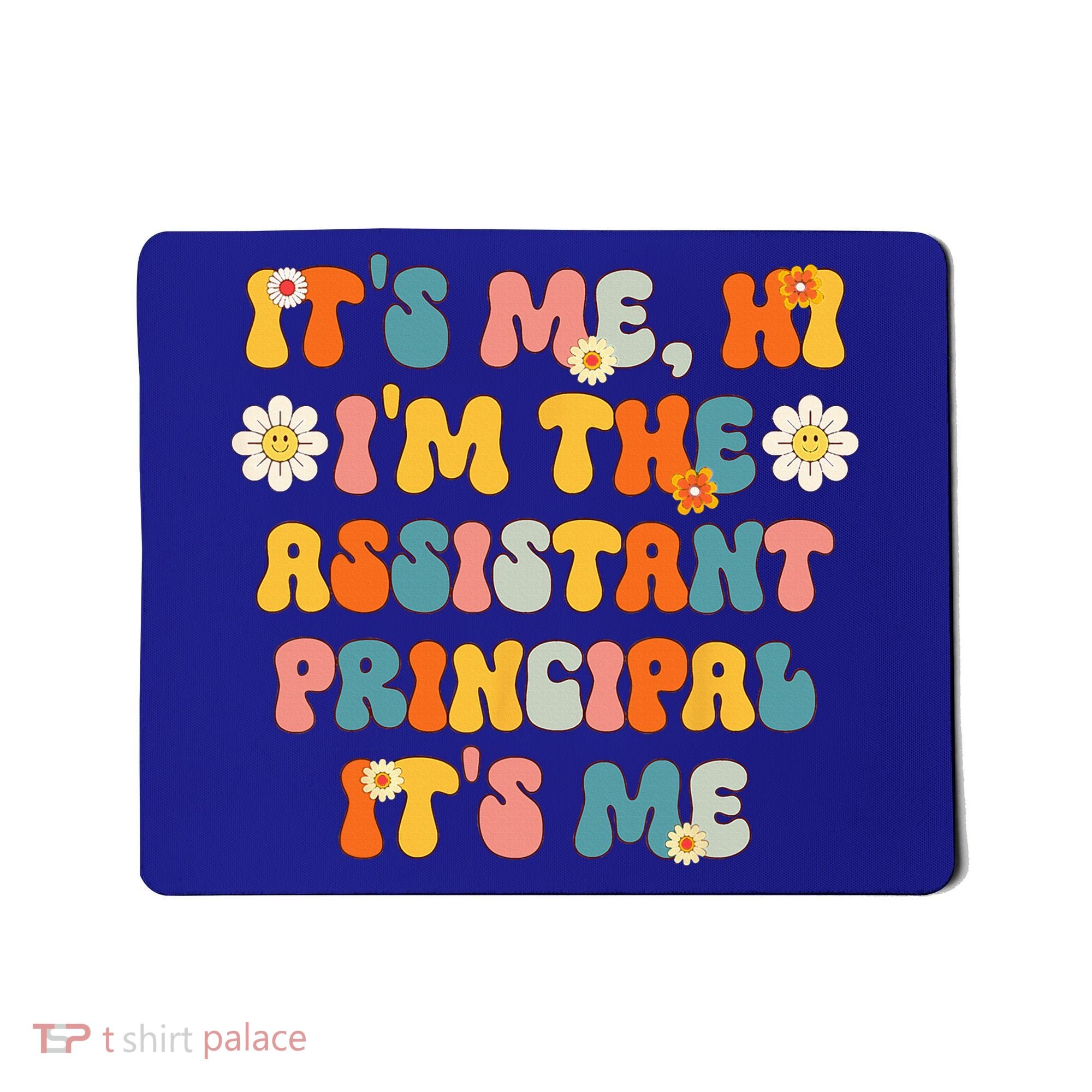 Its Me Hi Im The Ap Its Me Funny Assistant Principal Mousepad