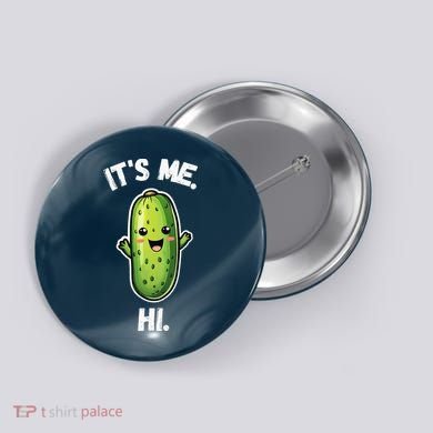 It's Me Hi I'm The Pickle Funny Pickles Lover Button