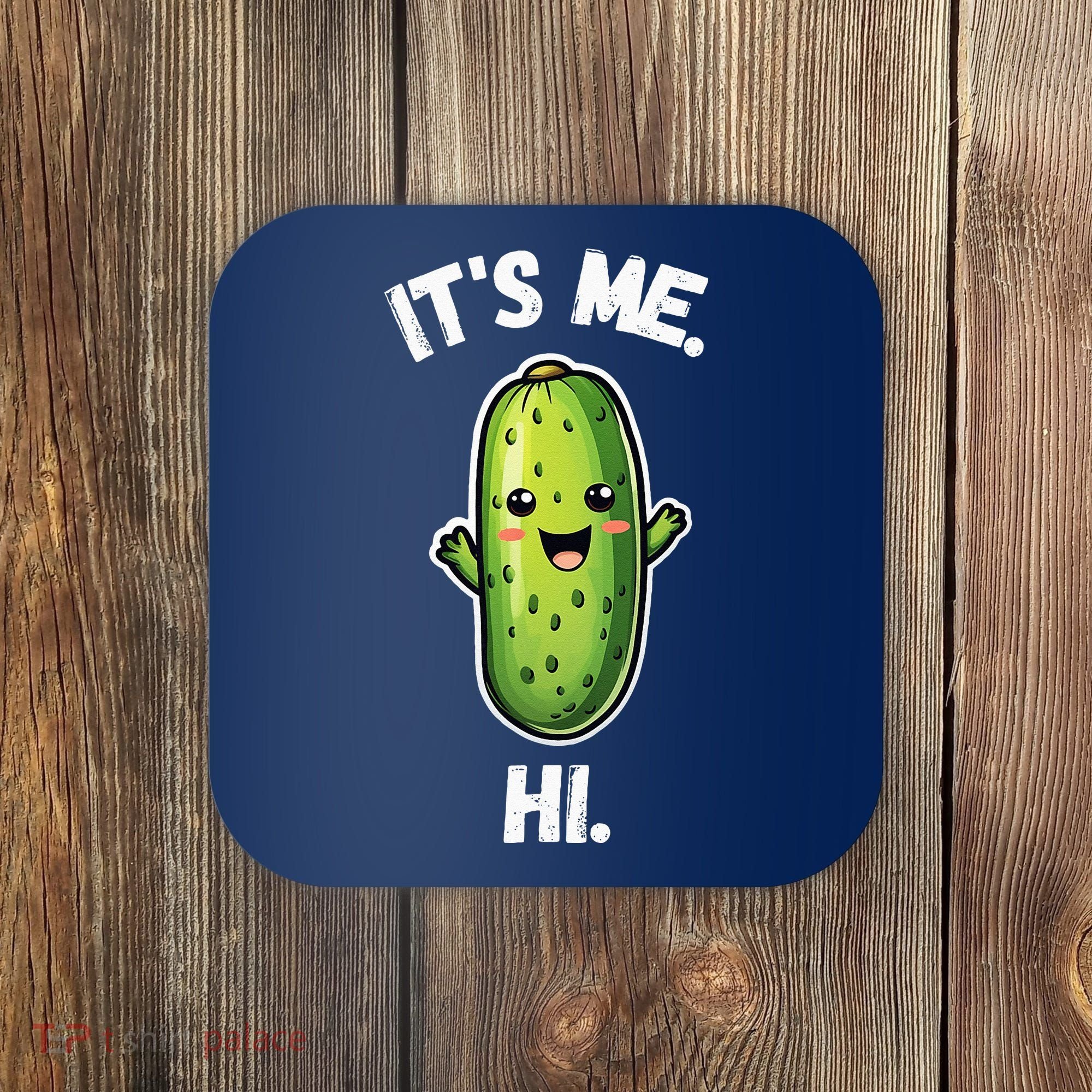 It's Me Hi I'm The Pickle Funny Pickles Lover Coaster