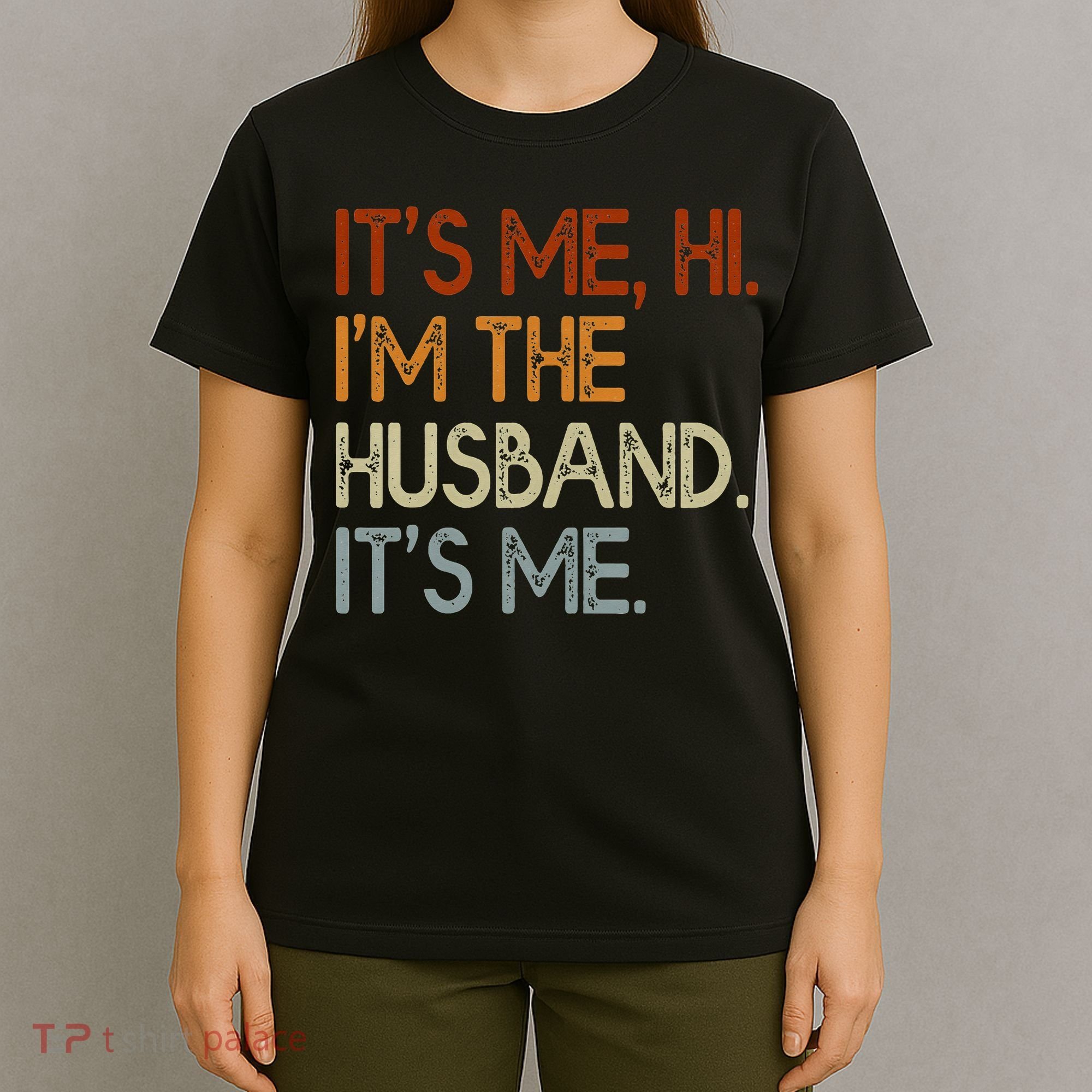 It's Me Hi I'm The Husband It's Me For Dad Husband T-Shirt