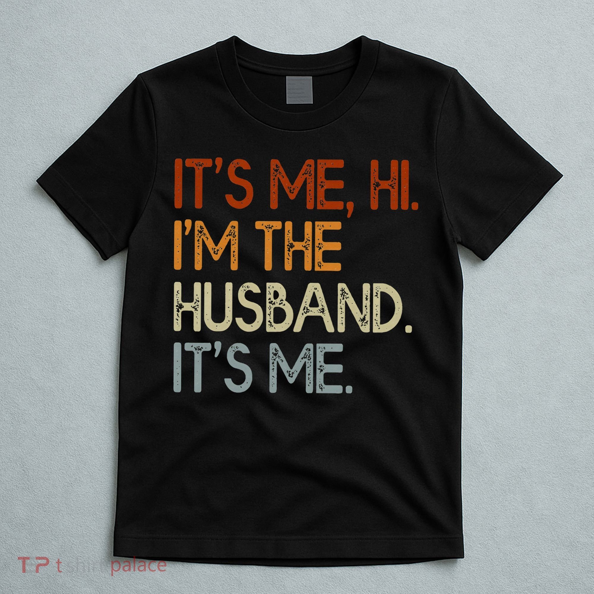 It's Me Hi I'm The Husband It's Me For Dad Husband T-Shirt