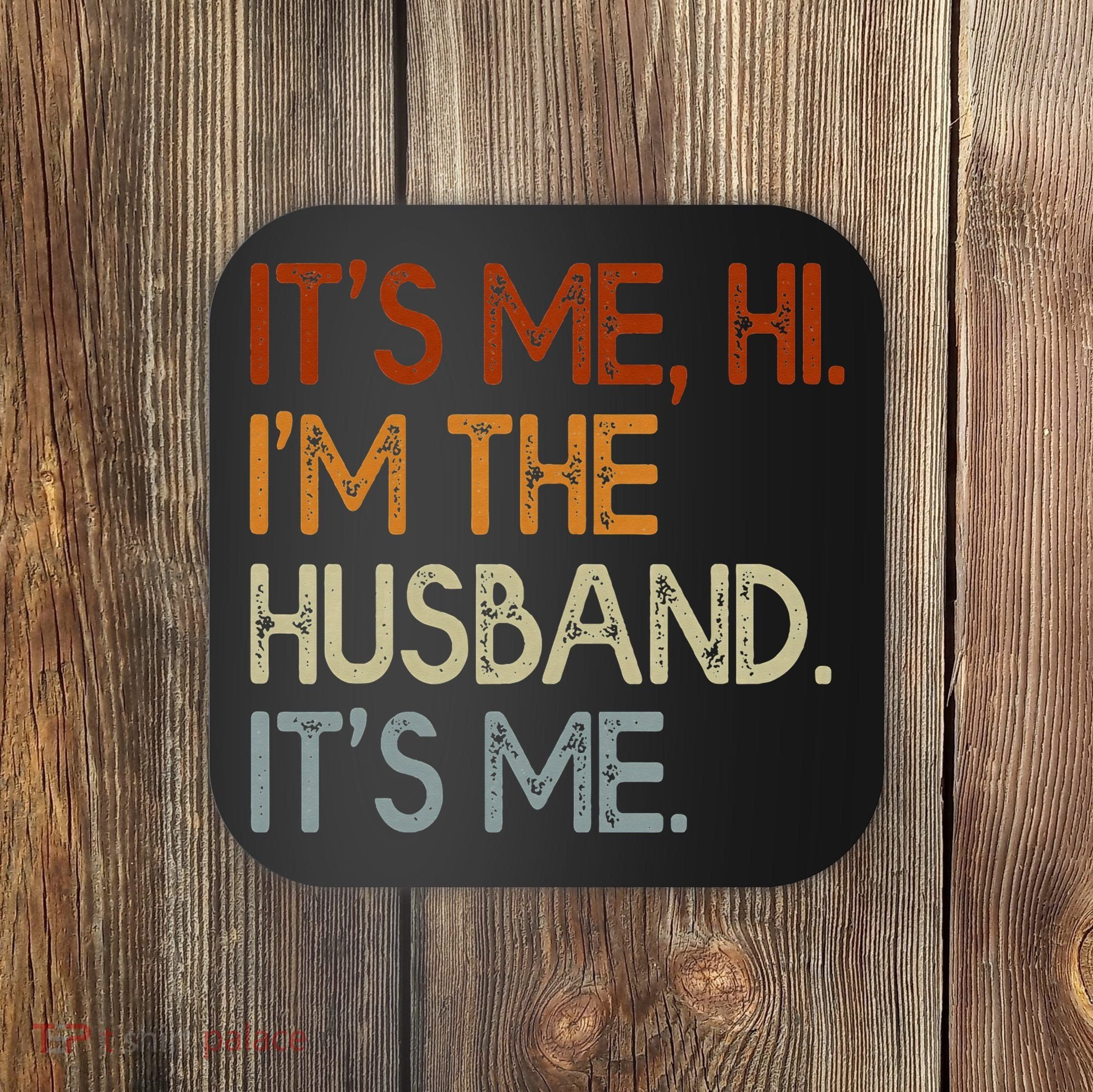 It's Me Hi I'm The Husband It's Me For Dad Husband Coaster