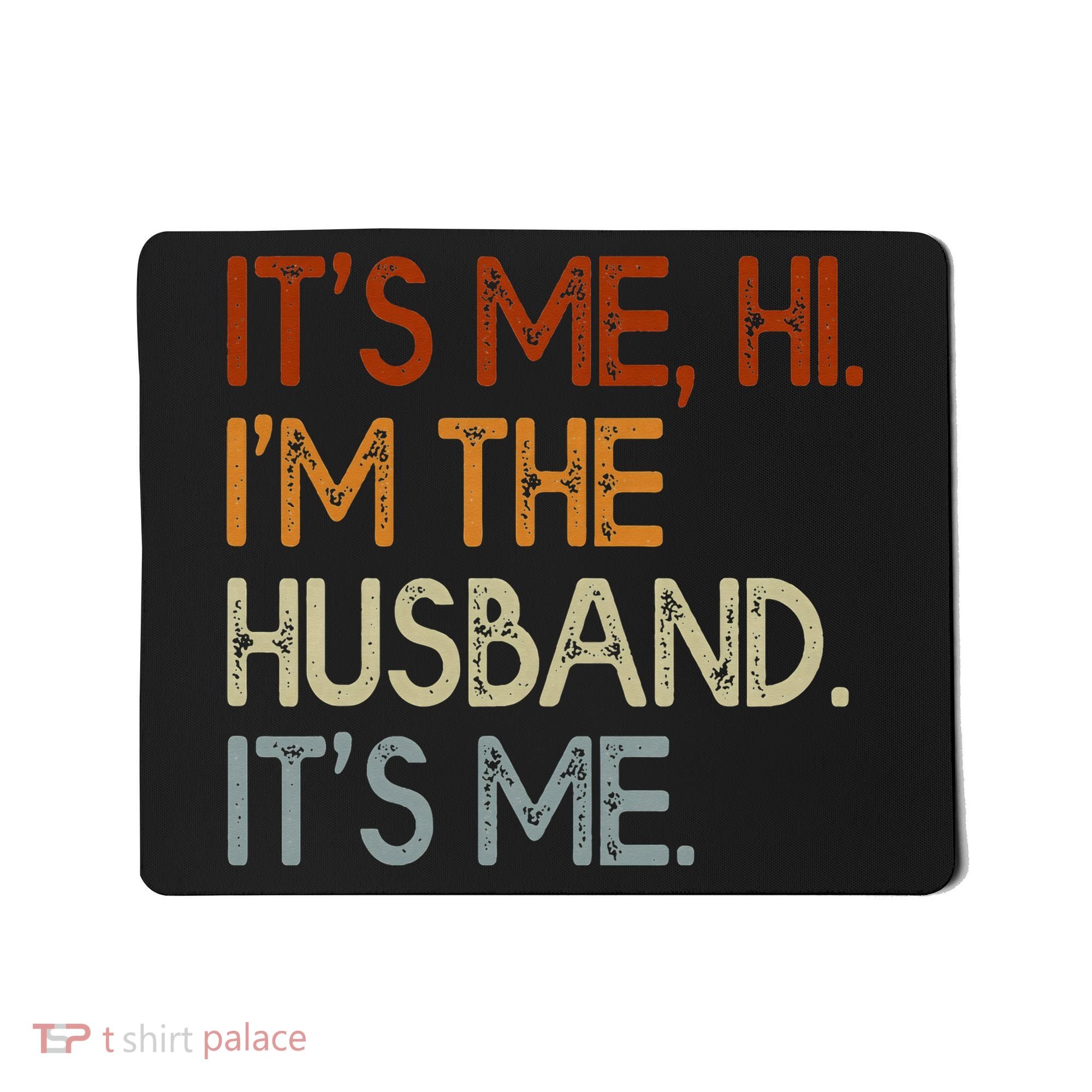 It's Me Hi I'm The Husband It's Me For Dad Husband Mousepad