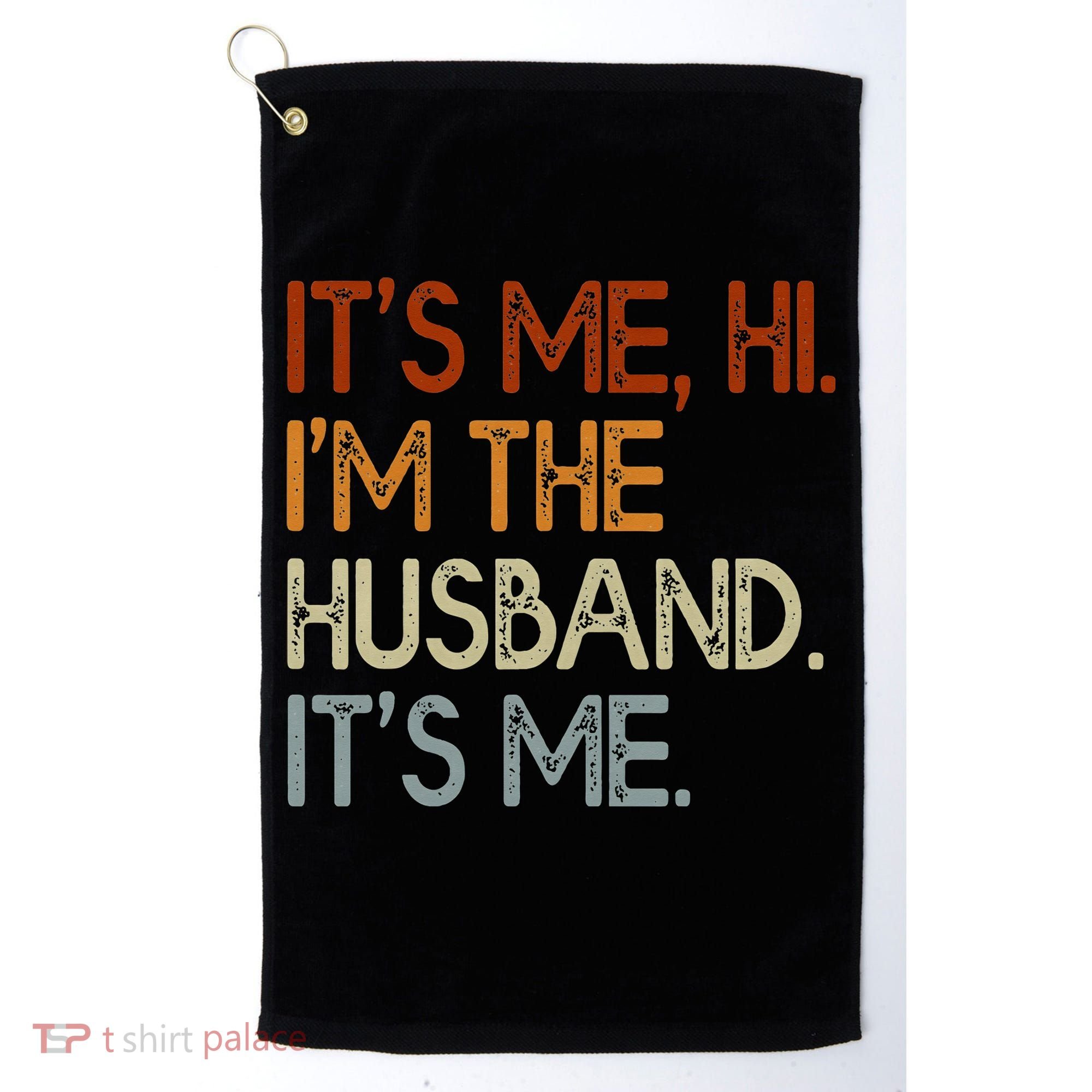 It's Me Hi I'm The Husband It's Me For Dad Husband Golf Towel