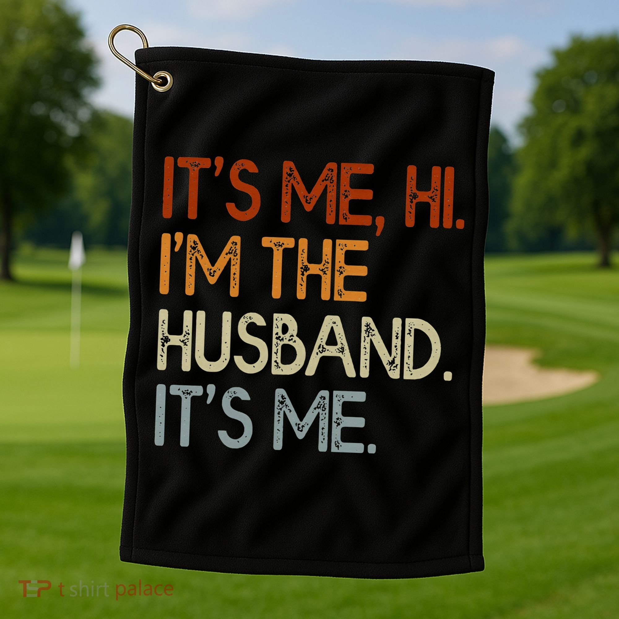 It's Me Hi I'm The Husband It's Me For Dad Husband Golf Towel