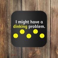 I Might Have A Dinking Problem Funny Pickleball Coaster thumb 0
