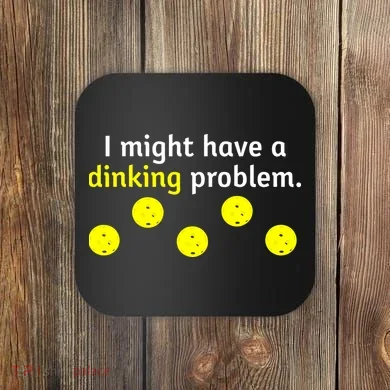 I Might Have A Dinking Problem Funny Pickleball Coaster