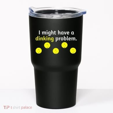 I Might Have A Dinking Problem Funny Pickleball Tumbler
