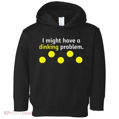I Might Have A Dinking Problem Funny Pickleball Toddler Hoodie