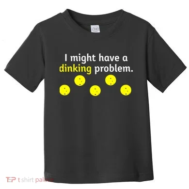 I Might Have A Dinking Problem Funny Pickleball Toddler T-Shirt