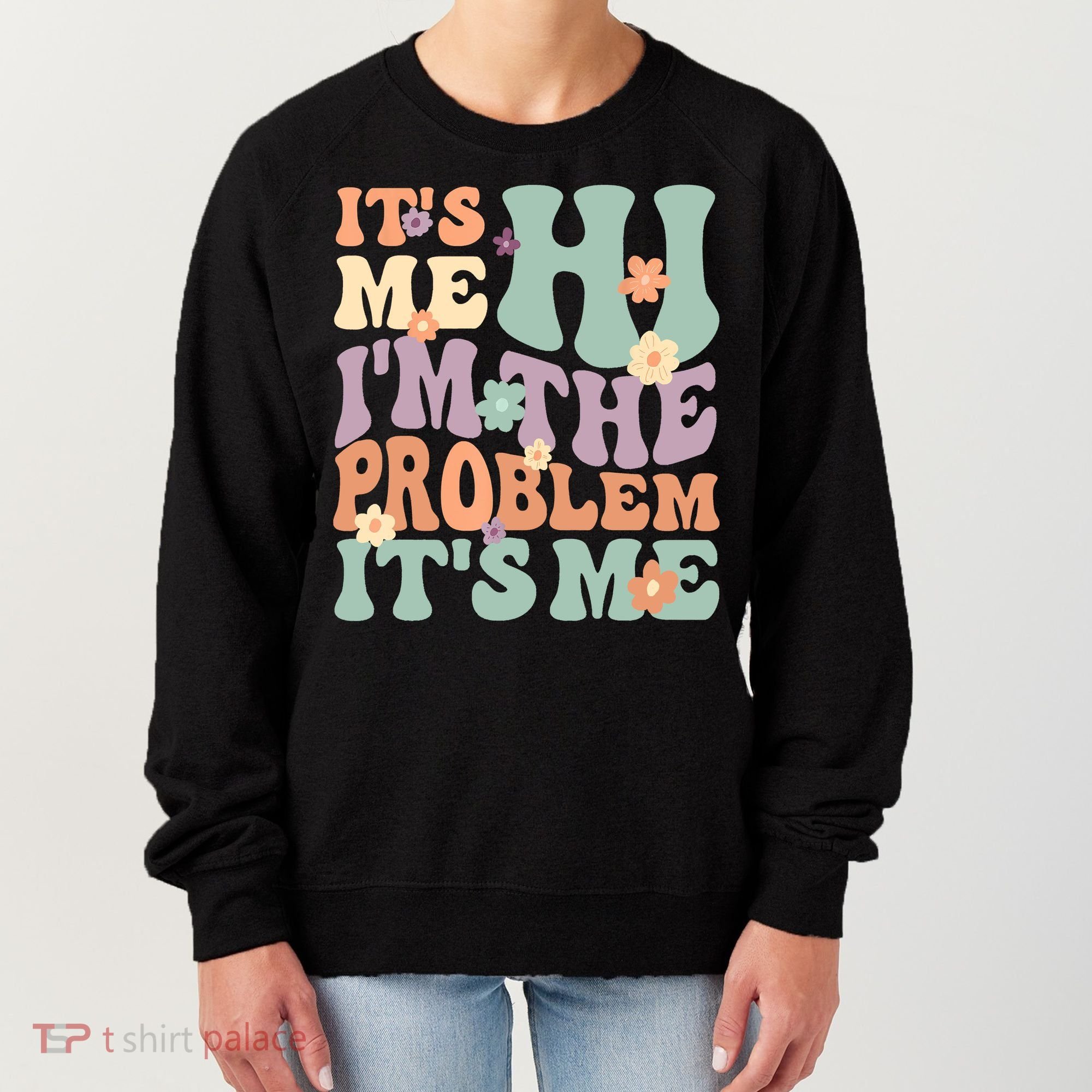 Its Me Hi I'm The Problem Its Me Women's Sweatshirt
